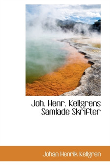 Joh. Henr. Kellgrens Samlade Skrifter by Johan Henrik Kellgren - Hardback