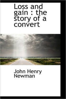 Loss and Gain : The Story of a Convert by Cardinal John Henry Newman - Hardback