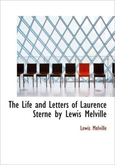 The Life and Letters of Laurence Sterne by Lewis Melville by Lewis Melville - Paperback