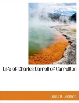 Life of Charles Carroll of Carrollton by Marcia Leonard - Paperback