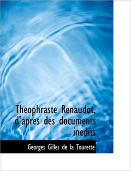 Th Ophraste Renaudot, D'Apres Des Documents in Dits by Georges Gilles De La Tourette - Hardback