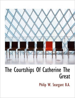 The Courtships of Catherine the Great by Philip W Seargant - Hardback