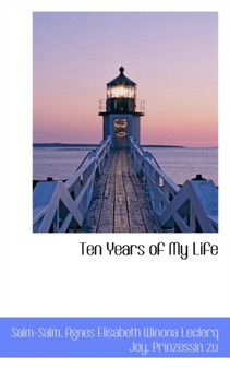 Ten Years of My Life by Agnes Elisabeth Winona Lecler Salm-Salm - Paperback