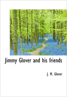 Jimmy Glover and His Friends by J M Glover - Hardback Jimmy Glover and His Friends by J M Glover - Hardback