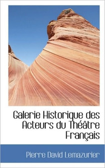 Galerie Historique Des Acteurs Du Theatre Francais by Pierre David Lemazurier - Paperback