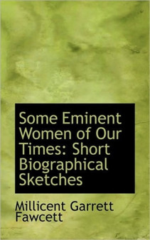 Some Eminent Women of Our Times : Short Biographical Sketches by Millicent Garrett Fawcett - Paperback
