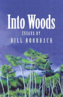 Into Woods : Essays by Bill Roorbach - Hardback