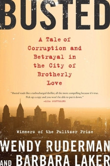 Busted : A Tale of Corruption and Betrayal in the City of Brotherly Love by Wendy Ruderman - Hardback