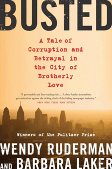 Busted : A Tale of Corruption and Betrayal in the City of Brotherly Love by Wendy Ruderman - Paperback