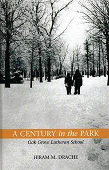 A Century in the Park : Oak Grove Lutheran School: A Journey of Faith by Hiram Dr. Drache - Hardback