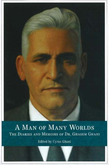 Man of Many Worlds : The Diaries & Memoirs of Dr Ghassem Ghani by Cyrus Ghani - Hardback