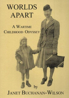 Worlds Apart : A Wartime Childhood Odyssey by Janet Buchanan-Wilson - Paperback