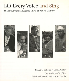 Lift Every Voice and Sing : St.Louis African Americans in the Twentieth Century by Doris A. Wesley - Hardback