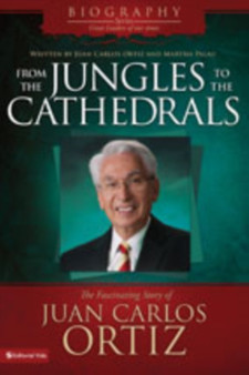 From the Jungles to the Cathedrals : The Captivating Story of Juan Carlos Ortiz by Juan Carlos Ortiz - Paperback