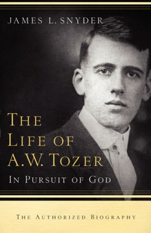 The Life of A.W. Tozer : In Pursuit of God by James L Dr Snyder - Paperback