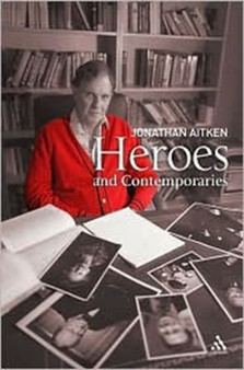 Heroes and Contemporaries by Jonathan Aitken - Hardback