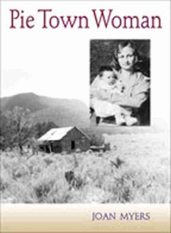 Pie Town Woman : The Hard Life and Good Times of a New Mexico Homesteader by Joan Myers - Paperback
