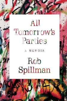 All Tomorrow's Parties : A Memoir by Rob Spillman - Hardback