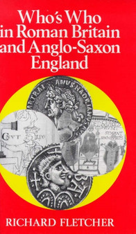 Who's Who in Roman Britain and Anglo-Saxon England : v. 1 by Richard A. Fletcher - Hardback