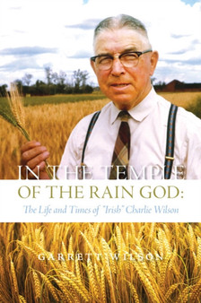 In the Temple of the Rain God : The Life and Times of "Irish" Charlie Wilson by Garrett Wilson - Paperback