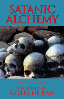 Satanic Alchemy : Atrocities of Gilles de Rais by Candice Black - Paperback