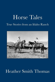 Horse Tales : True Stories from an Idaho Ranch by Heather Smith Thomas - Paperback