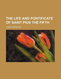The Life and Pontificate of Saint Pius the Fifth by Joseph Mendham - Paperback