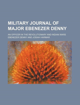Military Journal of Major Ebenezer Denny; An Officer in the Revolutionary and Indian Wars by Ebenezer Denny - Paperback