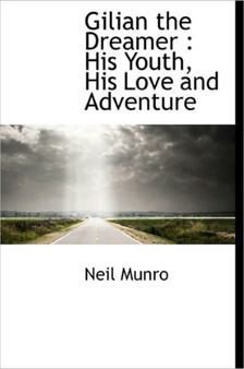 Gilian the Dreamer : His Youth, His Love and Adventure by Neil Munro - Hardback