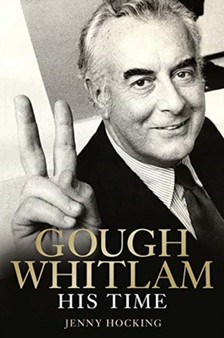 Gough Whitlam: His Time by Jenny Hocking - Hardback