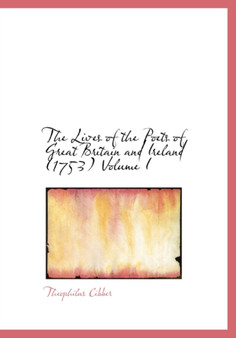 The Lives of the Poets of Great Britain and Ireland (1753) Volume I by Theophilus Cibber - Hardback