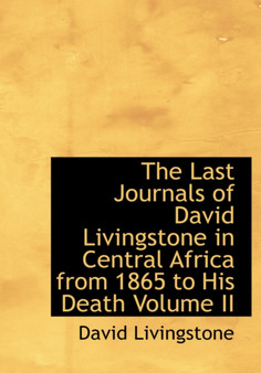 The Last Journals of David Livingstone in Central Africa from 1865 to His Death Volume II by David Livingstone - Hardback