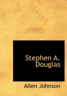 Stephen A. Douglas by Allen Johnson - Hardback