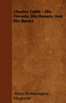 Charles Lamb - His Friends, His Haunts, And His Books by Percy Hetherington Fitzgerald - Paperback