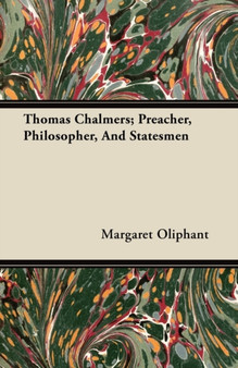 Thomas Chalmers; Preacher, Philosopher, And Statesmen by Margaret Oliphant - Paperback