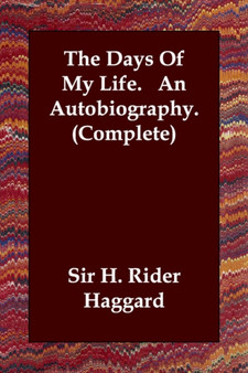 The Days Of My Life. An Autobiography. (Complete) by Sir H Rider Haggard - Paperback