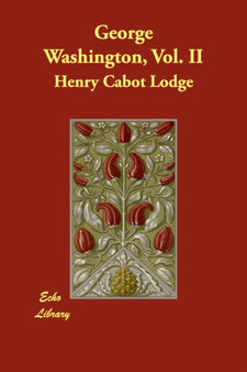 George Washington, Vol. II by Henry Cabot Lodge - Paperback