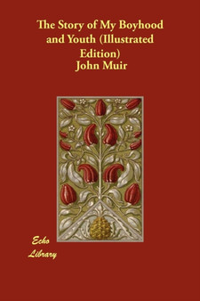The Story of My Boyhood and Youth (Illustrated Edition) by John Muir - Paperback