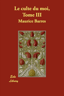 Le Culte Du Moi, Tome III by Maurice Barrs - Paperback