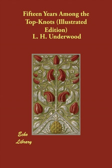 Fifteen Years Among the Top-Knots (Illustrated Edition) by L H Underwood - Paperback