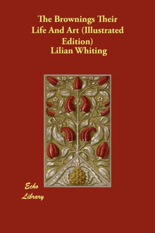 The Brownings Their Life and Art (Illustrated Edition) by Lilian Whiting - Paperback