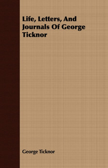 Life, Letters, And Journals Of George Ticknor by George Ticknor - Paperback