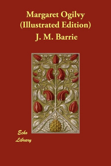 Margaret Ogilvy (Illustrated Edition) by James Matthew Barrie - Paperback