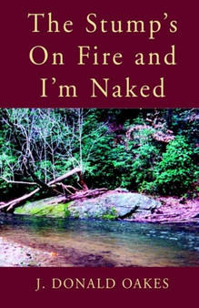 The Stump's on Fire and I'm Naked by Oakes - Paperback
