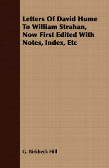 Letters of David Hume to William Strahan, Now First Edited with Notes, Index, Etc by G Birkbeck Hill - Paperback