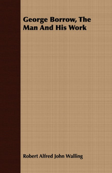 George Borrow, The Man And His Work by Robert Alfred John Walling - Paperback