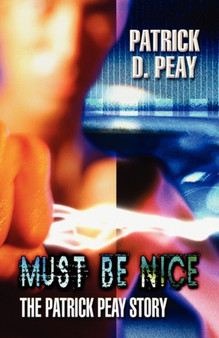 Must Be Nice : The Patrick Peay Story by Patrick D Peay - Paperback