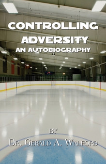 Controlling Adversity : An Autobiography by Dr. Gerald A. Walford by Dr Gerald A Walford - Paperback