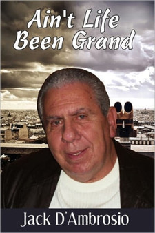 Ain't Life Been Grand by Jack D'Ambrosio - Paperback