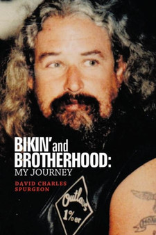 Bikin' and Brotherhood : My Journey by Dave Spurgeon - Paperback